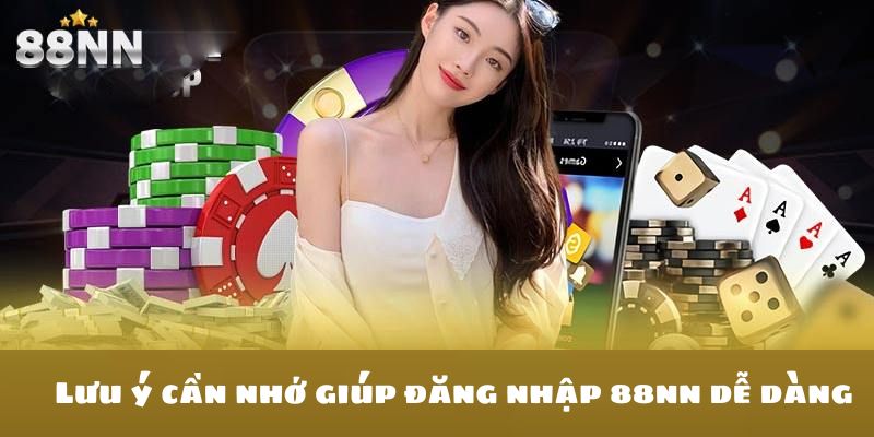 Lưu ý cần nhớ giúp đăng nhập 88nn dễ dàng