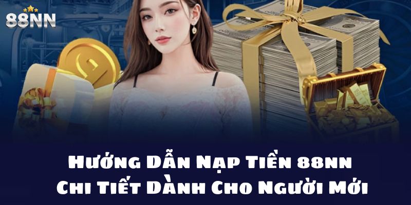 Hướng Dẫn Nạp Tiền 88nn Chi Tiết Dành Cho Người Mới